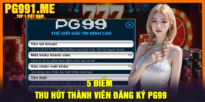 5 điểm thu hút thành viên đăng ký PG99