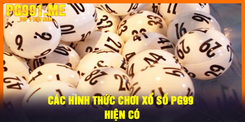 Các hình thức chơi xổ số PG99 hiện có