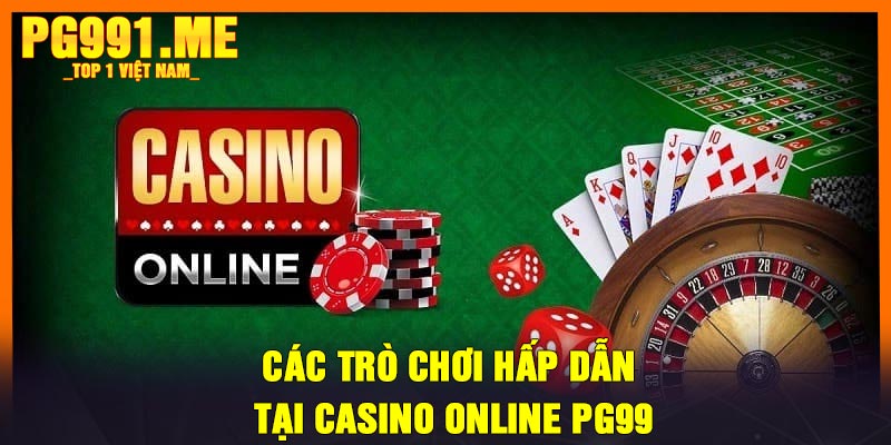 Các trò chơi hấp dẫn tại casino online PG99