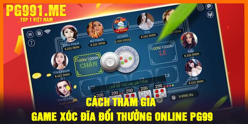 Cách tham gia game xóc đĩa đổi thưởng online PG99