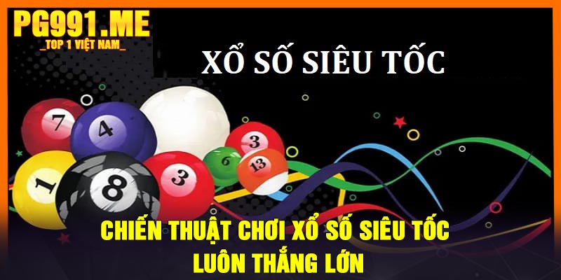 Chiến thuật chơi xổ số siêu tốc luôn thắng lớn