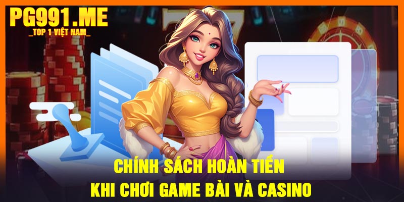 Chính sách hoàn tiền khi chơi game bài và casino
