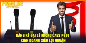 Đăng Ký Đại Lý Micro CAVS PG99 – Kinh Doanh Siêu Lợi Nhuận