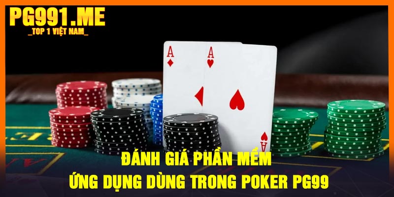 Đánh giá phần mềm ứng dụng dùng trong Poker PG99