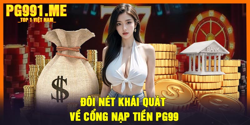 Đôi nét khái quát về cổng nạp tiền PG99