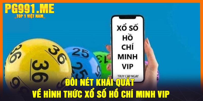 Đôi nét khái quát về hình thức xổ số Hồ Chí Minh Vip