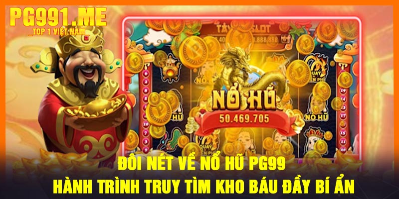 Đôi nét về Nổ Hũ PG99 – Hành trình truy tìm kho báu đầy bí ẩn