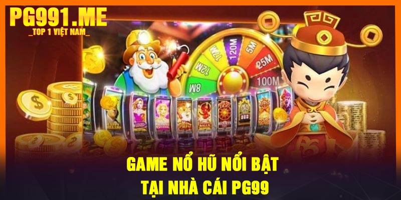 Game Nổ Hũ nổi bật tại nhà cái PG99