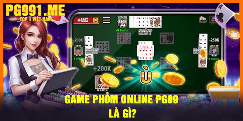 Game Phỏm Online PG99 là gì?