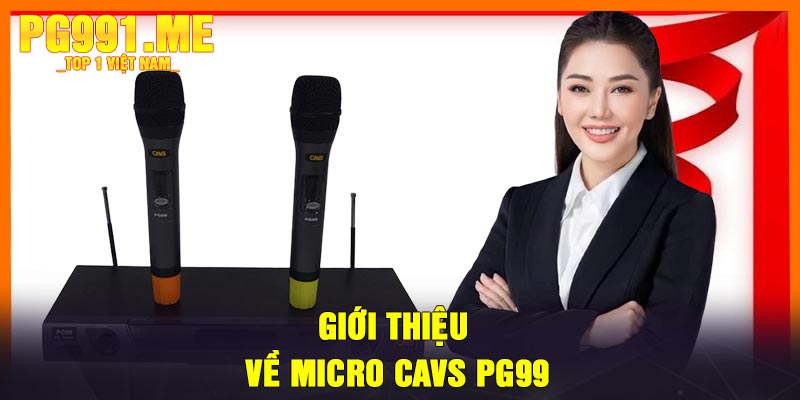 Giới Thiệu Về Micro CAVS PG99