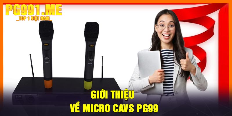 Giới Thiệu Về Micro CAVS PG99
