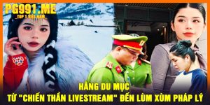 Hằng Du Mục - Từ "Chiến Thần Livestream" Đến Lùm Xùm Pháp Lý