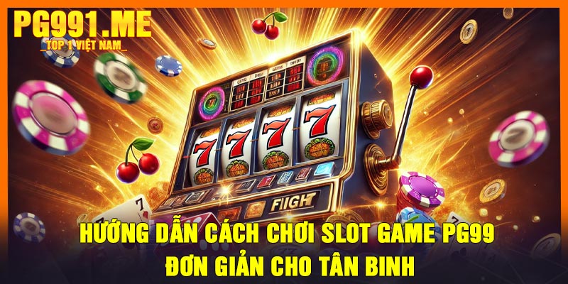 Hướng dẫn cách chơi slot game PG99 đơn giản cho tân binh