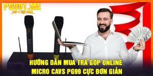 Hướng dẫn mua trả góp online Micro Cavs PG99 cực đơn giản