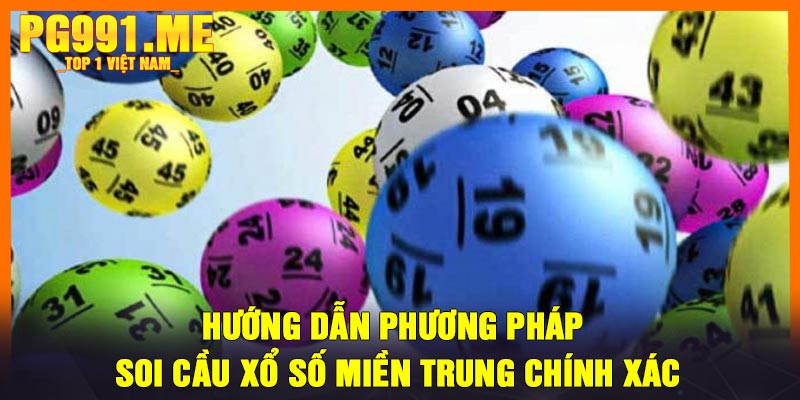 Hướng dẫn phương pháp soi cầu xổ số miền Trung chính xác