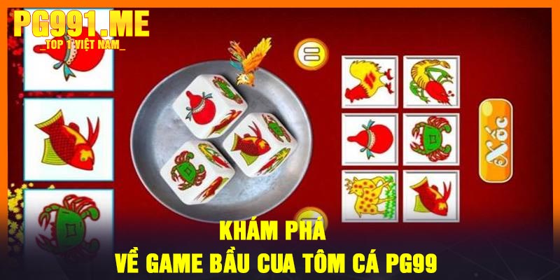 Khám phá về Game Bầu Cua Tôm Cá PG99
