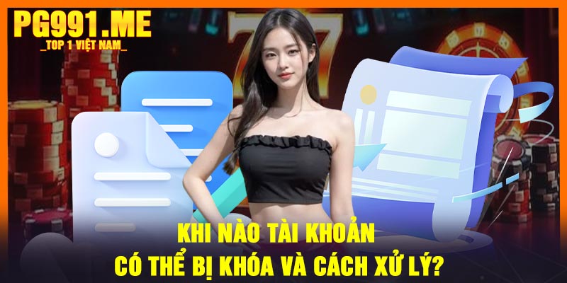 Khi nào tài khoản có thể bị khóa và cách xử lý?