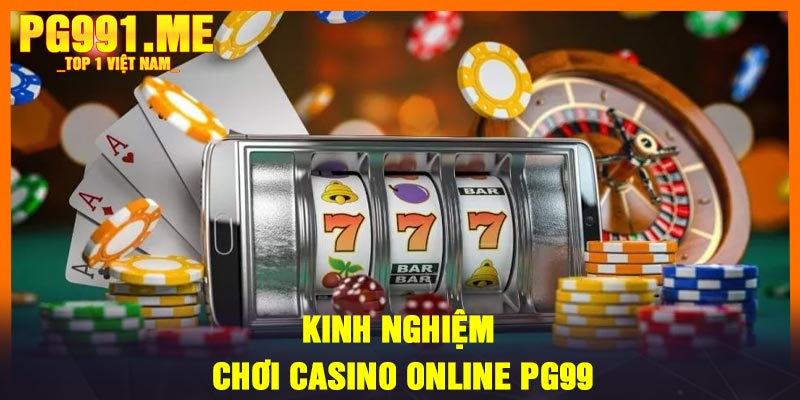 Kinh nghiệm chơi casino online PG99