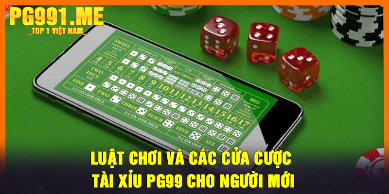 Luật chơi và các cửa cược Tài Xỉu PG99 cho người mới