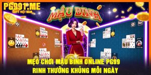 Mẹo chơi mậu binh online PG99 - Rinh thưởng khủng mỗi ngày