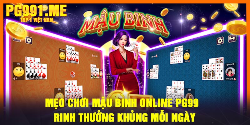 Mẹo chơi mậu binh online PG99 - Rinh thưởng khủng mỗi ngày