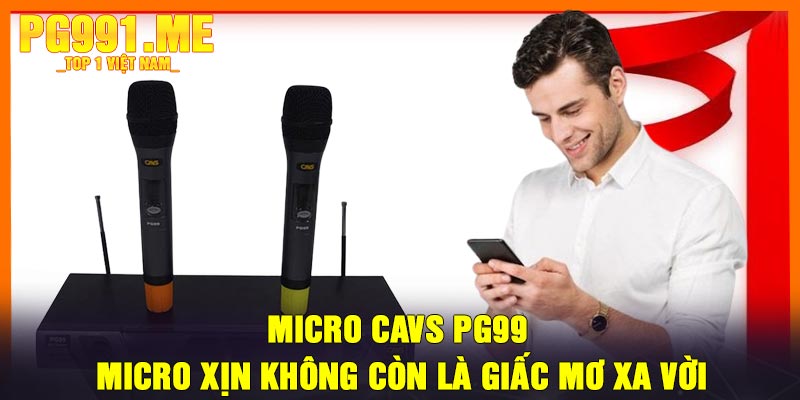 Micro CAVS PG99 – Micro Xịn Không Còn Là Giấc Mơ Xa Vời