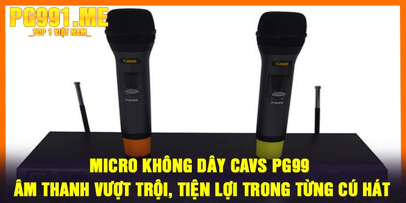 Micro không dây CAVS PG99 - Âm thanh vượt trội, tiện lợi trong từng cú hát