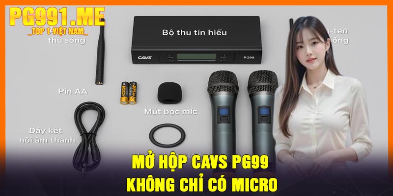 Mở Hộp CAVS PG99 – Không Chỉ Có Micro