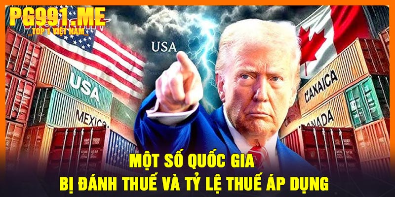 Một số quốc gia bị đánh thuế và tỷ lệ thuế áp dụng