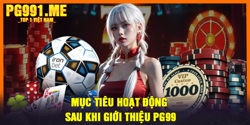 Mục tiêu hoạt động sau khi giới thiệu PG99