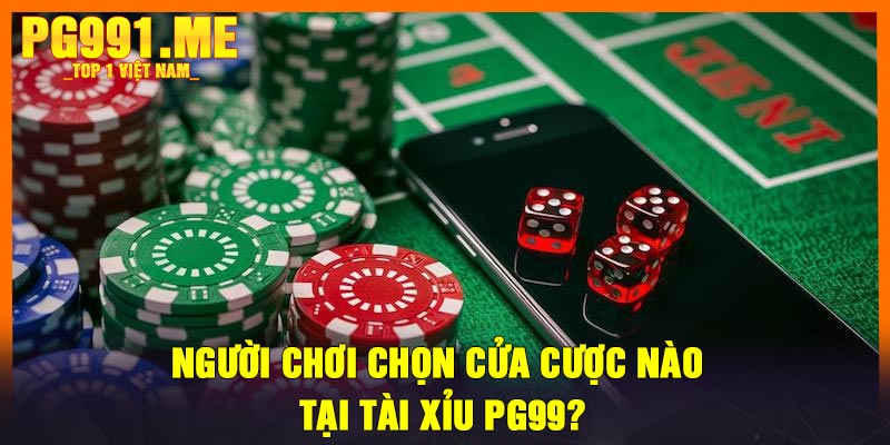 Người chơi chọn cửa cược nào tại Tài Xỉu PG99?