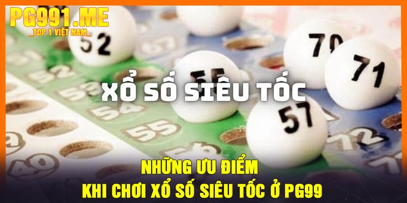 Những ưu điểm khi chơi xổ số siêu tốc ở PG99