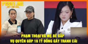 Phạm Thoại và Mẹ Bé Bắp - Vụ Quyên Góp 16 Tỷ Đồng Gây Tranh Cãi