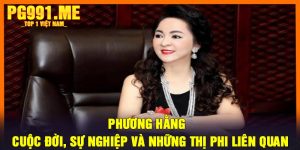 Phương Hằng - Cuộc Đời, Sự Nghiệp và Những Thị Phi Liên Quan