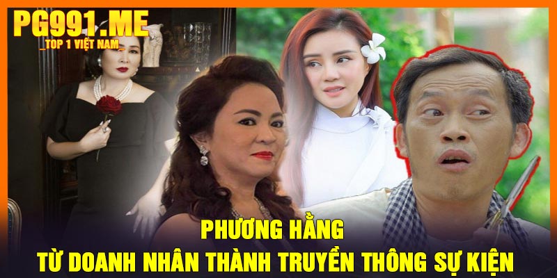 Phương Hằng - Từ Doanh Nhân Thành Truyền Thông Sự Kiện