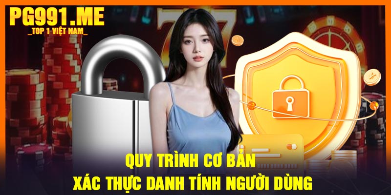 Quy trình cơ bản xác thực danh tính người dùng