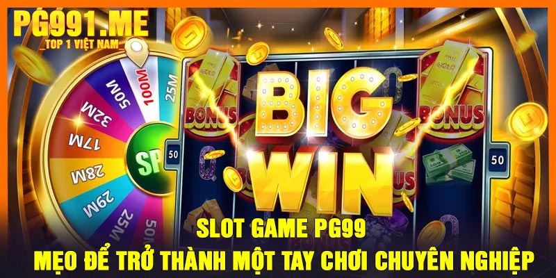 Slot game PG99 - Mẹo để trở thành một tay chơi chuyên nghiệp