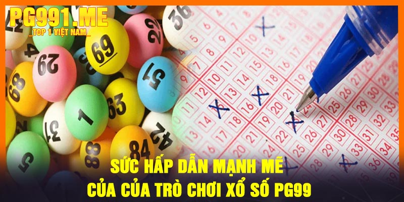 Sức hấp dẫn mạnh mẽ của của trò chơi xổ số PG99