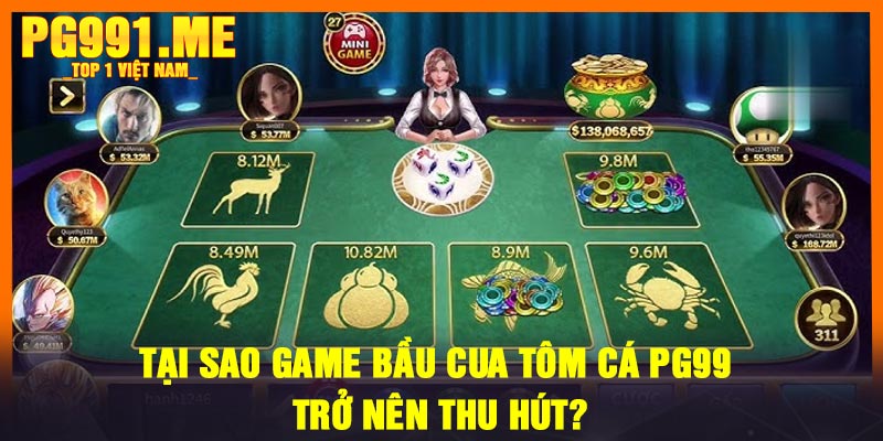 Tại sao Game Bầu Cua Tôm Cá PG99 trở nên thu hút?