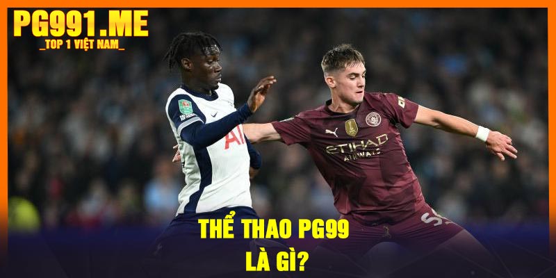 Thể thao PG99 là gì?