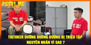 Tiktoker Dưỡng Dướng Dường Bị Triệu Tập - Nguyên nhân vì sao ?
