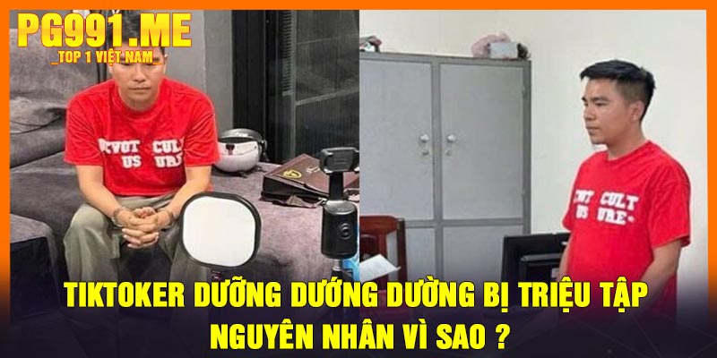 Tiktoker Dưỡng Dướng Dường Bị Triệu Tập - Nguyên nhân vì sao ?