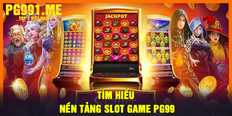 Tìm hiểu nền tảng slot game PG99
