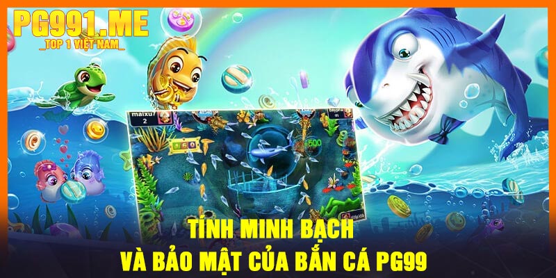 Tính minh bạch và bảo mật của bắn cá PG99