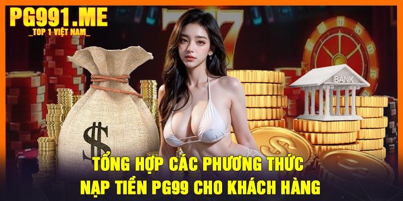 Tổng hợp các phương thức nạp tiền PG99 cho khách hàng