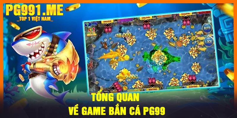 Tổng quan về game bắn cá PG99
