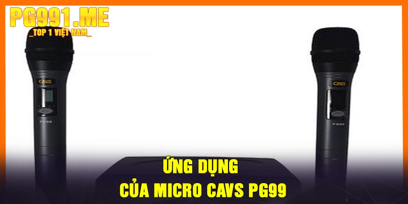 Ứng dụng của Micro CAVS PG99