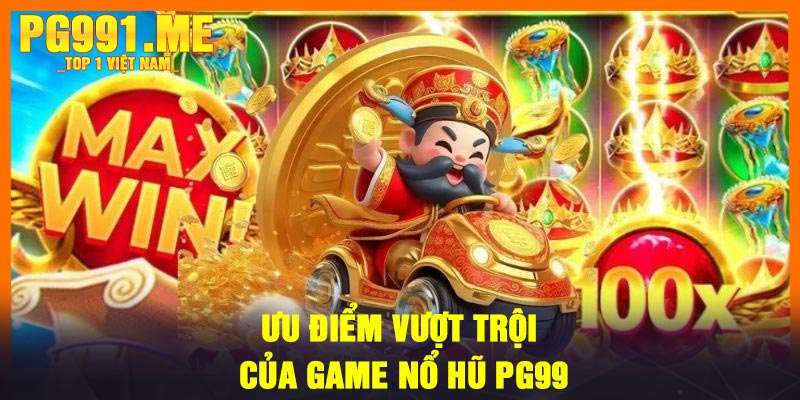 Ưu điểm vượt trội của game Nổ Hũ PG99