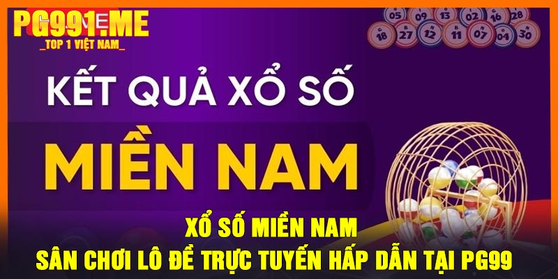 Xổ số miền Nam - Sân chơi lô đề trực tuyến hấp dẫn tại PG99