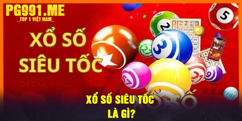 Xổ số siêu tốc là gì?
